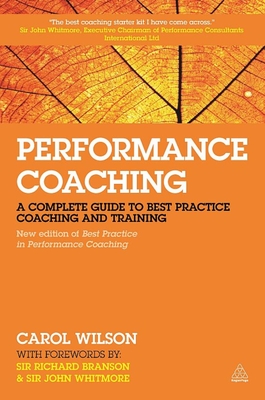 Performance Coaching: A Complete Guide to Best Practice Coaching and Training - Wilson, Carol