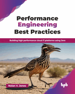 Performance Engineering Best Practices: Building high performance cloud IT platforms using Java (English Edition)