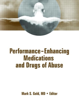 Performance Enhancing Medications and Drugs of Abuse - Gold, Mark