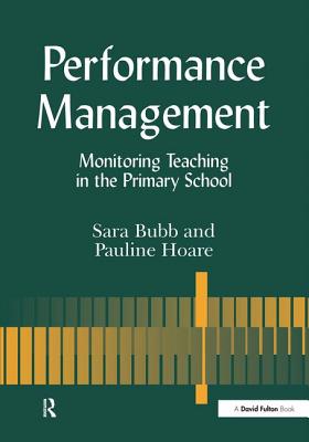 Performance Management: Monitoring Teaching in the Primary School - Bubb, Sara, and Hoare, Pauline