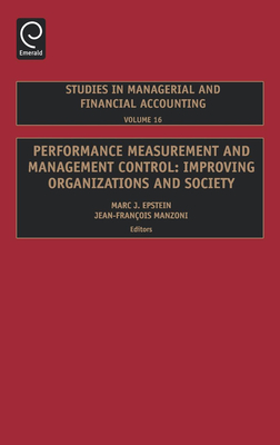 Performance Measurement and Management Control: Improving Organizations and Society - Epstein, Marc J (Editor), and Manzoni, Jean-Francois (Editor)