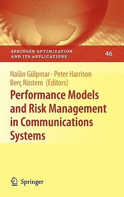 Performance Models and Risk Management in Communications Systems - Glp nar, Naln (Editor), and Harrison, Peter G (Editor), and Rustem, Berc (Editor)