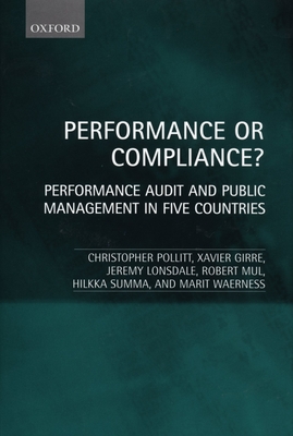 Performance or Compliance?: Performance Audit and Public Management in Five Countries - Pollitt, Christopher C, and Lonsdale, Jeremy, and Girre, Xavier