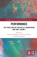 Performance: The Ethics and the Politics of Conservation and Care, Volume I