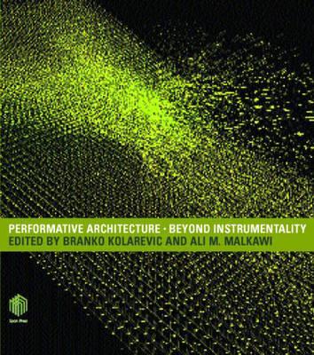 Performative Architecture: Beyond Instrumentality - Kolarevic, Branko (Editor), and Malkawi, Ali (Editor)