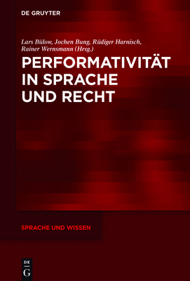 Performativit?t in Sprache Und Recht - B?low, Lars (Editor), and Bung, Jochen (Editor), and Harnisch, R?diger (Editor)