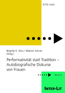 Performativitaet Statt Tradition - Autobiografische Diskurse Von Frauen: Unter Mitarbeit Von Sarah Guddat Und Sabine Hastedt