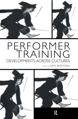 Performer Training: Developments Across Cultures - Watson, Ian (Editor)