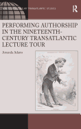 Performing Authorship in the Nineteenth-Century Transatlantic Lecture Tour