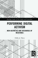 Performing Digital Activism: New Aesthetics and Discourses of Resistance