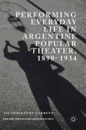 Performing Everyday Life in Argentine Popular Theater, 1890-1934
