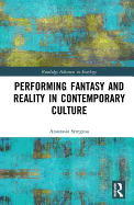 Performing Fantasy and Reality in Contemporary Culture