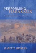 Performing Habakkuk: Faithful Re-Enactment in the Midst of Crisis