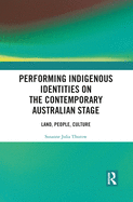 Performing Indigenous Identities on the Contemporary Australian Stage: Land, People, Culture