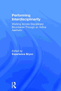 Performing Interdisciplinarity: Working Across Disciplinary Boundaries Through an Active Aesthetic