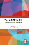 'Performing' Nature: Ecology and the Arts in South Asia