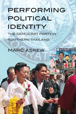 Performing Political Identity: The Democrat Party in Thailand - Askew, Marc