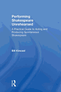 Performing Shakespeare Unrehearsed: A Practical Guide to Acting and Producing Spontaneous Shakespeare