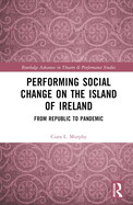 Performing Social Change on the Island of Ireland: From Republic to Pandemic