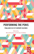 Performing the Penis: Phalluses in 21st Century Cultures
