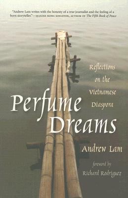 Perfume Dreams: Reflections on the Vietnamese Diaspora - Lam, Andrew, and Rodriguez, Richard (Foreword by)