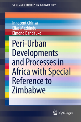 Peri-Urban Developments and Processes in Africa with Special Reference to Zimbabwe - Chirisa, Innocent, and Mazhindu, Elias, and Bandauko, Elmond