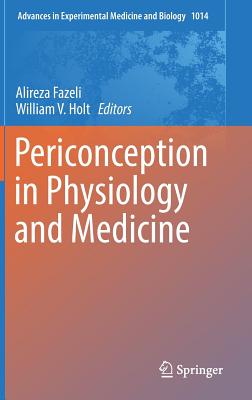 Periconception in Physiology and Medicine - Fazeli, Alireza (Editor), and Holt, William V (Editor)