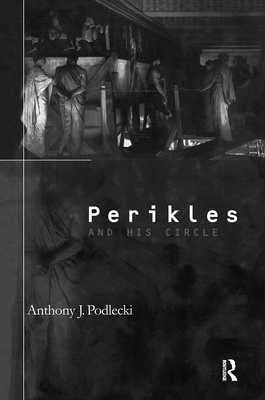 Perikles and his Circle - Podlecki, Anthony J.