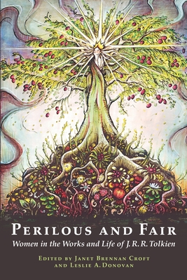 Perilous and Fair: Women in the Works and Life of J. R. R. Tolkien - Donovan, Leslie A (Editor), and Croft, Janet Brennan