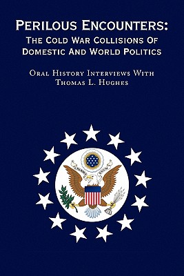 Perilous Encounters: The Cold War Collisions of Domestic and World Politics - Hughes, Thomas L