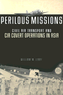 Perilous Missions: Civil Air Transport and CIA Covert Operations in Asia