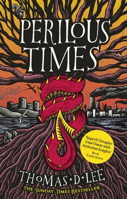 Perilous Times: The Sunday Times Bestseller compared to 'Good Omens with Arthurian knights' - Lee, Thomas D.