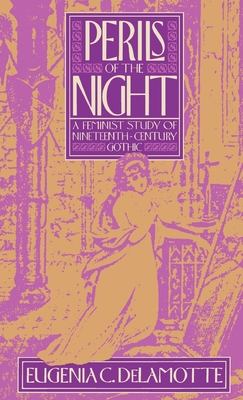 Perils of the Night: A Feminist Study of Nineteenth-Century Gothic - DeLamotte, Eugenia C