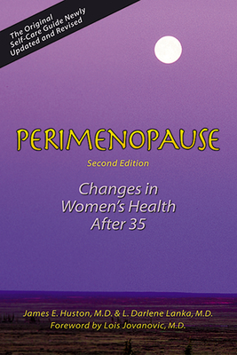 Perimenopause: Changes in Women's Health After 35 - Huston, James, and Lanka, L Darlene, M.D.