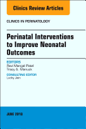 Perinatal Interventions to Improve Neonatal Outcomes, an Issue of Clinics in Perinatology: Volume 45-2