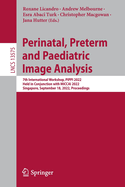 Perinatal, Preterm and Paediatric Image Analysis: 7th International Workshop, PIPPI 2022, Held in Conjunction with MICCAI 2022, Singapore, September 18, 2022, Proceedings