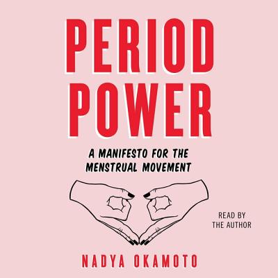 Period Power: A Manifesto for the Menstrual Movement - Okamoto, Nadya (Read by)