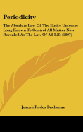 Periodicity: The Absolute Law Of The Entire Universe Long Known To Control All Matter Now Revealed As The Law Of All Life (1897) - Buchanan, Joseph Rodes