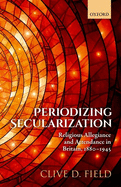 Periodizing Secularization: Religious Allegiance and Attendance in Britain, 1880-1945