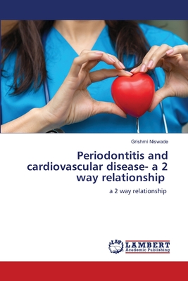Periodontitis and cardiovascular disease- a 2 way relationship - Niswade, Grishmi