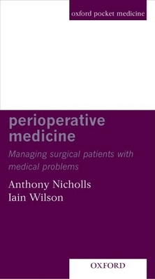 Perioperative Medicine: Managing Surgical Patients with Medical Problems - Nicholls, Anthony (Editor), and Wilson, Iain (Editor)