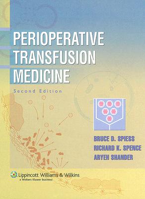 Perioperative Transfusion Medicine - Spiess, Bruce D, MD (Editor), and Spence, Richard K, MD (Editor), and Shander, Aryeh, MD, Fccp (Editor)