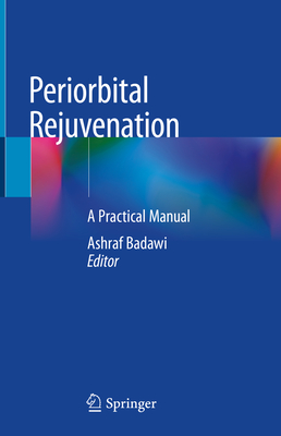 Periorbital Rejuvenation: A Practical Manual - Badawi, Ashraf (Editor)