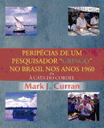 Perip Cias de Um Pesquisador Gringo No Brasil Nos Anos 1960: Ou Cata Do Cordel