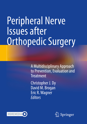 Peripheral Nerve Issues After Orthopedic Surgery: A Multidisciplinary Approach to Prevention, Evaluation and Treatment - Dy, Christopher J (Editor), and Brogan, David M (Editor), and Wagner, Eric R (Editor)