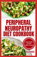 Peripheral Neuropathy Diet Cookbook: Quick, Gluten-Free Low Fat Recipes and Meal Plan for Diabetic Neuropathy Pain Relief