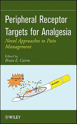 Peripheral Receptor Targets for Analgesia: Novel Approaches to Pain Management - Cairns, Brian E