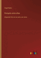 Periquito entre ellas: disparate l?rico en un acto y en verso