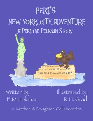 Peri's New York City Adventure: A Peri the Pelican Story - Holzman, E M
