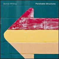 Perishable Structures - Bonnie Whiting (percussion); Bonnie Whiting (speech/speaker/speaking part)
